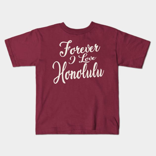 Forever i love honolulu Kids T-Shirt by unremarkable